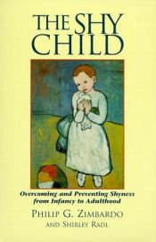 book cover of The shy child : a parent's guide to overcoming and preventing shyness from infancy to adulthood by Philip Zimbardo