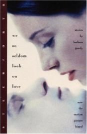 book cover of We so seldom look on love by Barbara Gowdy