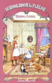 book cover of Schoolroom in the Parlor (Fairchild Family Story #4) by Rebecca Caudill