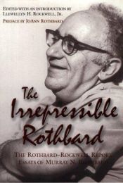 book cover of The Irrepressible Rothbard: Rothbard-Rockwell Report Essays by Murray Rothbard