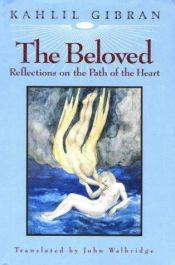 book cover of The beloved : reflections on the path of the heart by Kahlil Gibran