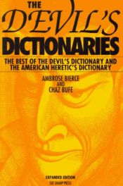 book cover of The Devil's Dictionaries: The Best of the Devil's Dictionary and the American Heretic's Dictionary by Charles Bufe