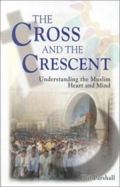 book cover of The Cross and the Crescent: Understanding the Muslim Heart and Mind by Phil Parshall