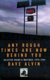 book cover of Any Rough Times are Now Behind You: Selected Poems and Writings, 1979-95 by Dave Alvin