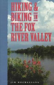 book cover of Hiking & biking in the Fox River Valley by Jim Hochgesang