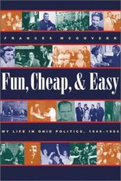 book cover of Fun, Cheap, and Easy: My Life in Ohio Politics, 1949-1964 (Series on Ohio History and Culture) by Frances McGovern