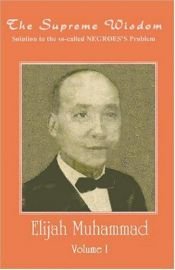 book cover of The Supreme Wisdom, Volume 1: Solution to the So-called Negroes Problem by Elijah Muhammad