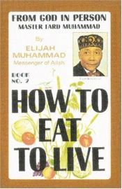 book cover of HOW TO EAT TO LIVE - BOOK TWO: From God In Person, Master Fard Muhammad (How to Eat to Live) by Elijah Muhammad