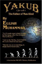 book cover of Yakub (Jacob): The Father Of Mankind by Elijah Muhammad
