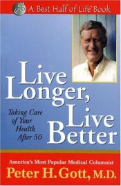 book cover of Live Longer, Live Better : Taking Care of Your Health After 50 (Best Half of Life Series) by Peter H. Gott