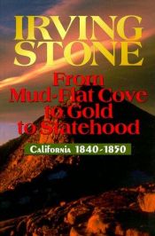 book cover of From mud-flat cove to gold to statehood : California, 1840-1850 by Irving Stone