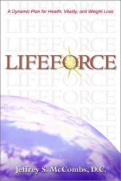 book cover of Lifeforce: A Dynamic Plan for Health, Vitality, and Weight Loss by Jeffrey S. McCombs