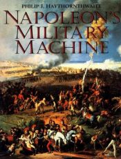 book cover of Napoleon's military machine by Philip Haythornthwaite