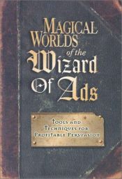 book cover of Magical Worlds of the Wizard of Ads: Tools and Techniques for Profitable Persuasion by Roy Williams