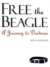 book cover of Free the Beagle : A Journey to Destinae by Roy Williams