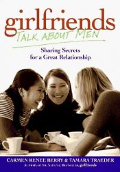 book cover of Girlfriends Talk About Men: Sharing Secrets for a Great Relationship by Carmen Renee Berry