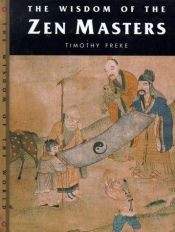 book cover of Wisdom of the Zen Masters (Wisdom of the Masters Series) by Timothy Freke
