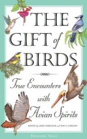 book cover of The Gift of Birds: True Encounters with Avian Spirits (Special Interest) by Larry Habegger