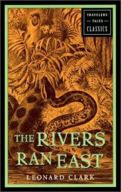 book cover of The rivers ran east by Leonard Clark