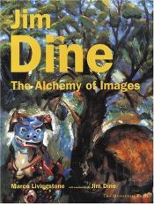 book cover of Jim Dine: The Alchemy of Images by Marco. Livingstone