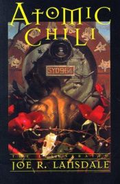book cover of Atomic Chili: The Illustrated Joe R. Lansdale by Joe R. Lansdale
