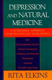 book cover of Depression And Natural Medicine - A Nutritional Approach To Depression And Mood Swings by Rita Elkins
