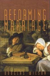 book cover of Reforming Marriage by Douglas Wilson