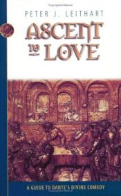 book cover of Ascent to Love: A Guide to Dante's Divine Comedy by Peter Leithart