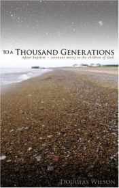book cover of To a Thousand Generations: Infant Baptism: Covenant Mercy for the People of God by Douglas Wilson