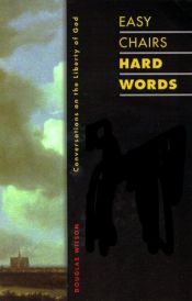 book cover of Easy Chairs, Hard Words: Conversations on the Liberty of God by Douglas Wilson