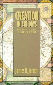 book cover of Creation in Six Days: A Defense of the Traditional Reading of Genesis One by James B. Jordan