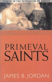 book cover of Primeval Saints: Studies in the Patriarchs of Genesis by James B. Jordan