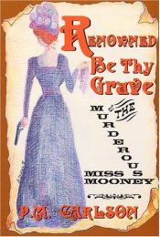 book cover of Renowned Be Thy Grave: The Murderous Miss Mooney by P. M. Carlson