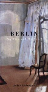 book cover of Berlin: The City and the Court by Jules Laforgue