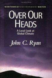 book cover of Over our heads : a local look at global climate by John C. Ryan