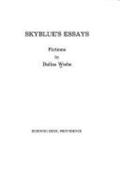 book cover of Skyblue's essays : fictions by Dallas E. Wiebe