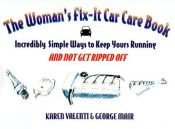 book cover of The Woman's Fix It Car Care Book: Secrets Women Should Know About Their Cars by Karen Valenti