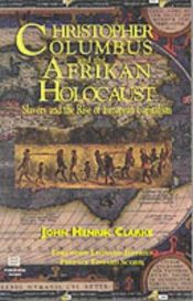 book cover of Christopher Columbas and the Afrikan Holocaust: Slavery and the Rise of European Capitalism by John Henrik Clarke