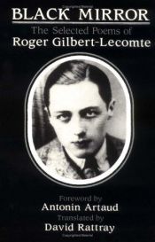 book cover of Black mirror : the selected poems of Roger Gilbert-Lecomte by Roger Gilbert-Lecomte