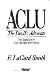 book cover of ACLU: The Devil's Advocate: The Seduction of Civil Liberties in America by F. LaGard Smith