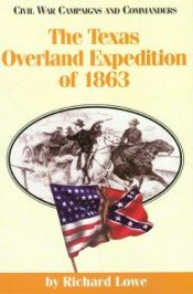 book cover of The Texas Overland Expedition of 1863 by Richard Lowe