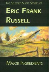 book cover of Major Ingredients: the Selected Short Stories of Eric Frank Russell by Eric Frank Russell