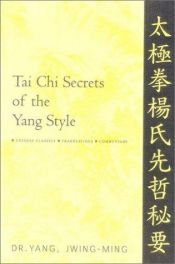 book cover of Tai Chi Secrets of the Yang Style: Chinese Classics, Translations, Commentary by Jwing-Ming Yang