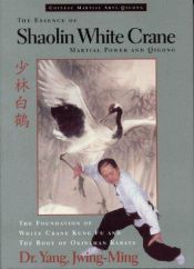 book cover of The Essence of Shaolin White Crane--Martial Power and Qigong by Jwing-Ming Yang