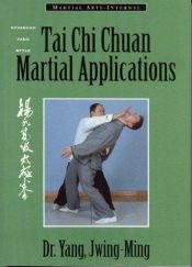 book cover of Tai Chi Chuan Martial Applications: Advanced Yang Style Tai Chi Chaun (Martial Arts-Internal Series) by Jwing-Ming Yang