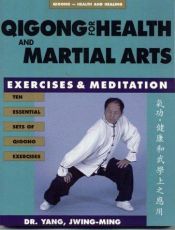 book cover of Qigong for Health and Martial Arts: Exercises and Meditation (Qigong, Health and Healing) by Jwing-Ming Yang
