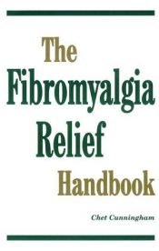 book cover of The Fibromyalgia Relief Handbook by Chet Cunningham