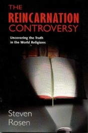 book cover of The Reincarnation Controversy: Uncovering the Truth in the World Religions by Steven J. Rosen