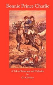book cover of Bonnie Prince Charlie: A Tale of Fontenoy & Culloden (Works of G. A. Henty) by G. A. Henty