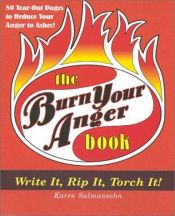 book cover of Burn Your Anger: Write It, Rip It, Torch It! by Karen Salmansohn